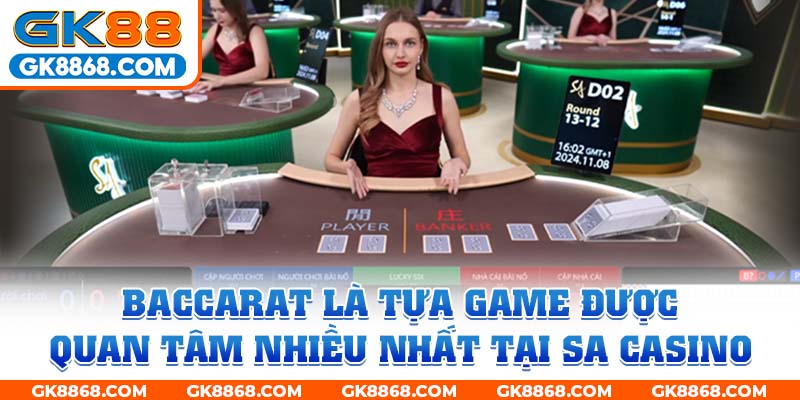 Baccarat là tựa game được quan tâm nhiều nhất tại SA Casino