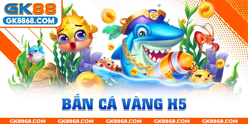 Bắn cá vàng H5