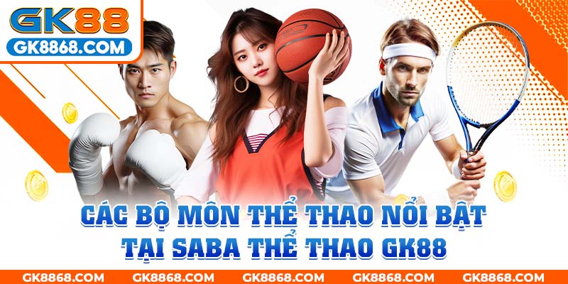 Các bộ môn thể thao nổi bật tại Saba thể thao GK88