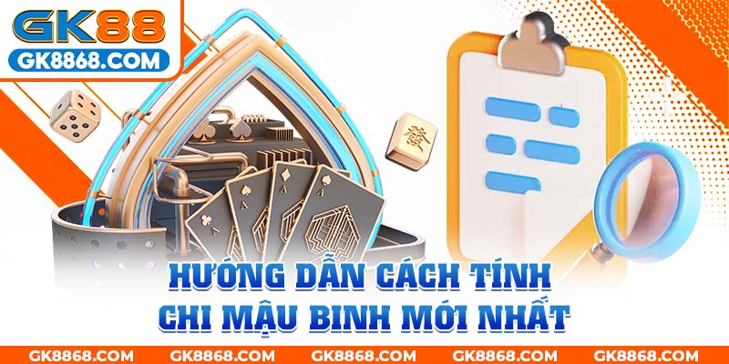 Hướng dẫn cách tính chi mậu binh mới nhất 