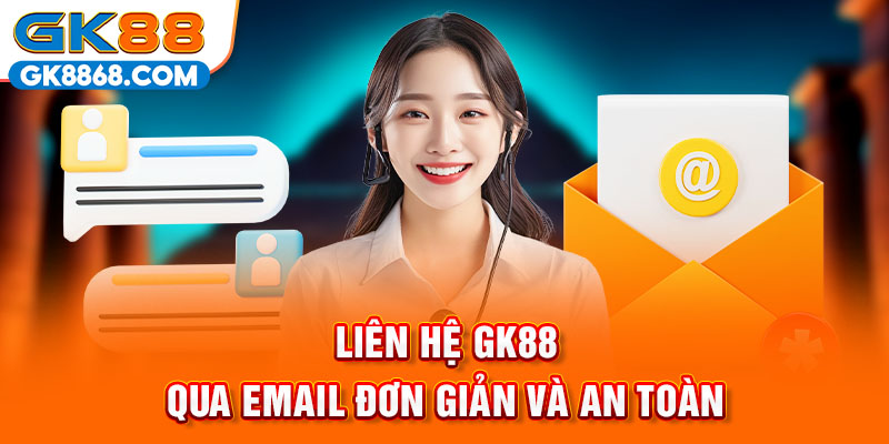 Liên hệ GK88 qua Email đơn giản và an toàn