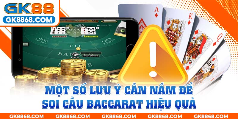 Một số lưu ý cần nắm để soi cầu Baccarat hiệu quả