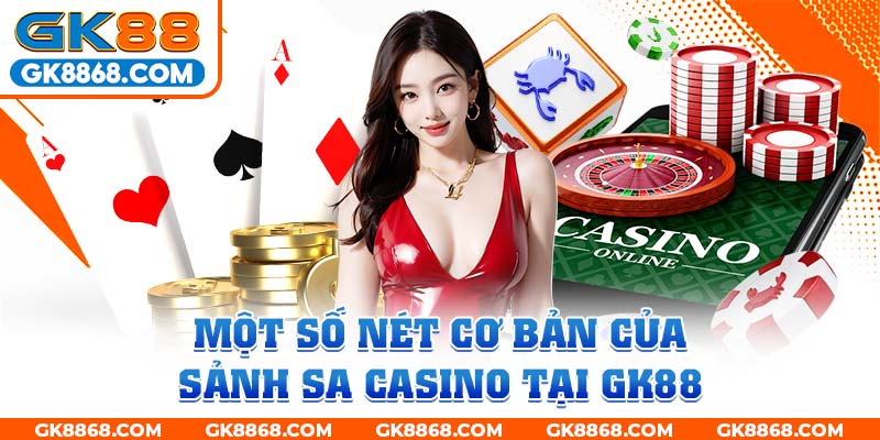 Một số nét cơ bản của sảnh SA Casino tại GK88